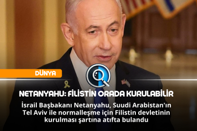 NETANYAHU: FİLİSTİN ORADA KURULABİLİR