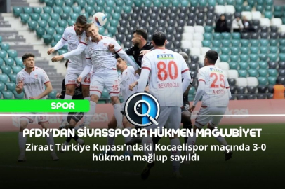 PFDK'DAN SİVASSPOR’A HÜKMEN MAĞLUBİYET