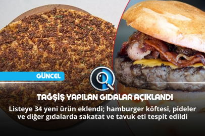 TAĞŞİŞ YAPILAN GIDALAR AÇIKLANDI