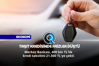 TAŞIT KREDİSİNDE FAİZLER DÜŞTÜ