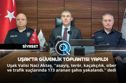 UŞAK'TA GÜVENLİK TOPLANTISI YAPILDI