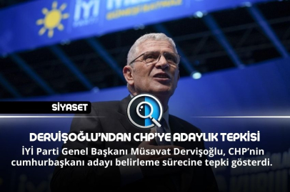 DERVİŞOĞLU’NDAN CHP’YE ADAYLIK TEPKİSİ