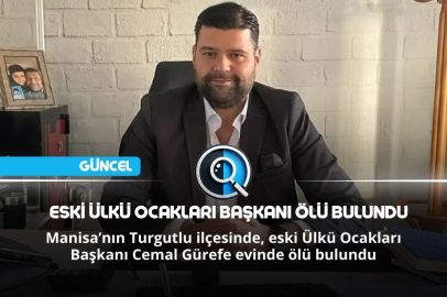 ESKİ ÜLKÜ OCAKLARI BAŞKANI ÖLÜ BULUNDU