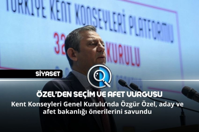 ÖZEL’DEN SEÇİM VE AFET VURGUSU