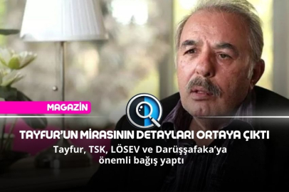 TAYFUR’UN MİRASININ DETAYLARI ORTAYA ÇIKTI