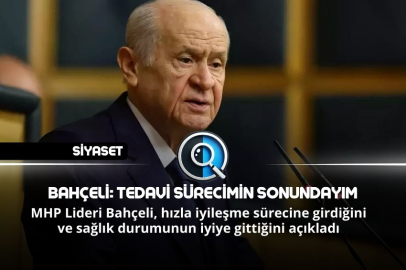 BAHÇELİ: TEDAVİ SÜRECİMİN SONUNDAYIM