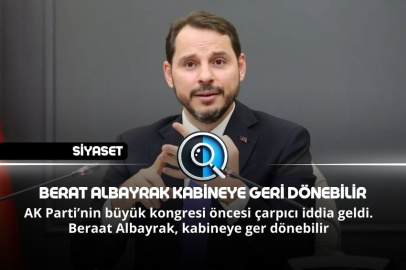 BERAT ALBAYRAK KABİNEYE GERİ DÖNEBİLİR