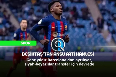 BEŞİKTAŞ'TAN ANSU FATİ HAMLESİ