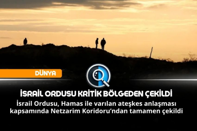 İSRAİL ORDUSU KRİTİK BÖLGEDEN ÇEKİLDİ