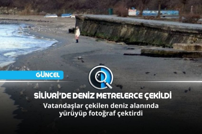 SİLİVRİ'DE DENİZ METRELERCE ÇEKİLDİ