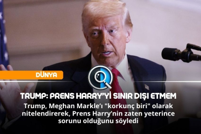 TRUMP: PRENS HARRY’Yİ SINIR DIŞI ETMEM