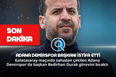 ADANA DEMİRSPOR BAŞKANI İSTİFA ETTİ