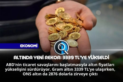 ALTINDA YENİ REKOR: 3339 TL'YE YÜKSELDİ