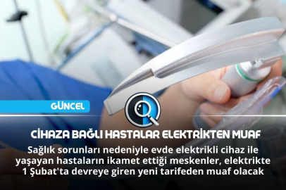CİHAZA BAĞLI HASTALAR ELEKTRİKTEN MUAF