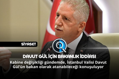 DAVUT GÜL İÇİN BAKANLIK İDDİASI