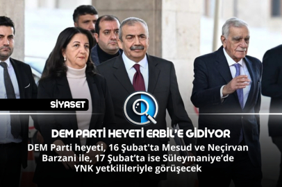 DEM PARTİ HEYETİ ERBİL’E GİDİYOR