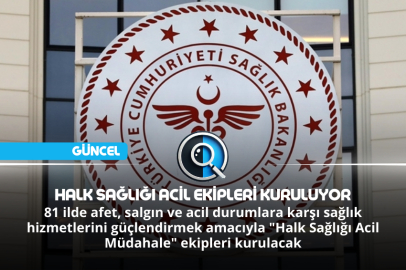 HALK SAĞLIĞI ACİL EKİPLERİ KURULUYOR
