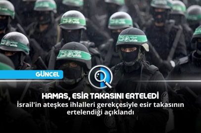 HAMAS, ESİR TAKASINI ERTELEDİ