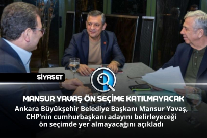 MANSUR YAVAŞ ÖN SEÇİME KATILMAYACAK