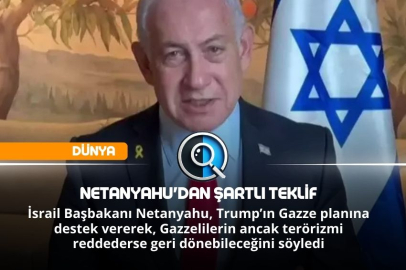 NETANYAHU'DAN ŞARTLI TEKLİF