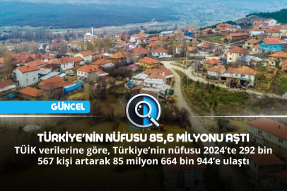 TÜRKİYE'NİN NÜFUSU 85,6 MİLYONU AŞTI