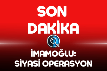 İMAMOĞLU: SİYASİ OPERASYON
