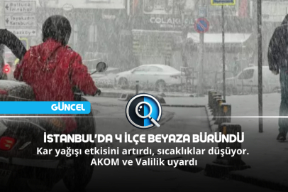 İSTANBUL'DA 4 İLÇE BEYAZA BÜRÜNDÜ