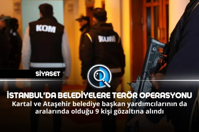 İSTANBUL'DA BELEDİYELERE TERÖR OPERASYONU