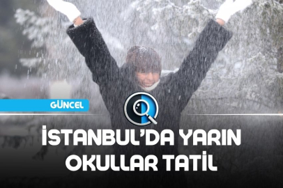 İSTANBUL'DA OKULLAR TATİL