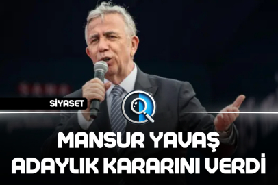 MANSUR YAVAŞ ADAYLIK KARARINI VERDİ