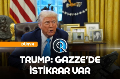 TRUMP: GAZZE'DE İSTİKRAR VAR