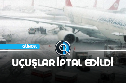 UÇUŞLAR İPTAL EDİLDİ