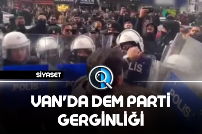 VAN'DA DEM PARTİ GERGİNLİĞİ