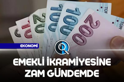 EMEKLİ İKRAMİYESİNE ZAM GÜNDEMDE