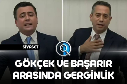 GÖKÇEK VE BAŞARIR ARASINDA GERGİNLİK