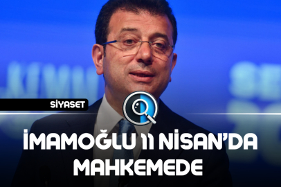 İMAMOĞLU 11 NİSAN’DA MAHKEMEDE