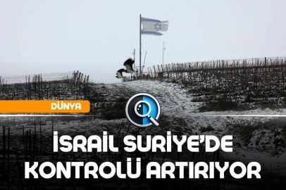 İSRAİL SURİYE’DE KONTROLÜ ARTIRIYOR