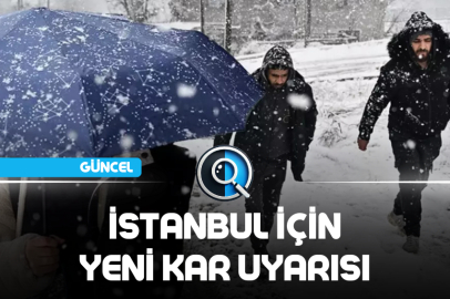 İSTANBUL İÇİN YENİ KAR UYARISI