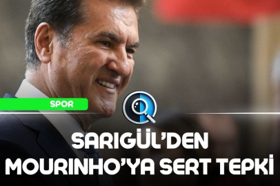 SARIGÜL’DEN MOURINHO’YA SERT TEPKİ