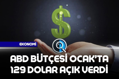 ABD BÜTÇESİ OCAKTA 129 MİLYAR DOLAR AÇIK VERDİ