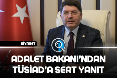 ADALET BAKANI’NDAN TÜSİAD’A SERT YANIT
