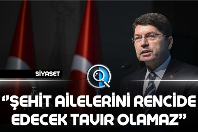 ADALET BAKANI YILMAZ TUNÇ: ŞEHİT AİLELERİNİ RENCİDE EDECEK BİR TAVIR İÇİNDE OLMAYIZ