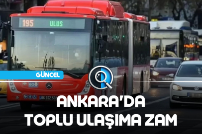 ANKARA'DA TOPLU ULAŞIMA ZAM