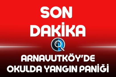 ARNAVUTKÖY'DE OKULDA YANGIN PANİĞİ