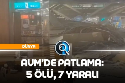 AVM’DE PATLAMA: 5 ÖLÜ, 7 YARALI
