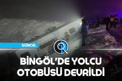 BİNGÖL'DE YOLCU OTOBÜSÜ DEVRİLDİ