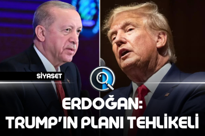 ERDOĞAN: TRUMP'IN PLANI TEHLİKELİ