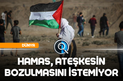 HAMAS, ATEŞKESİN BOZULMASINI İSTEMİYOR
