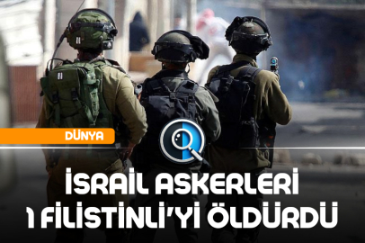 İSRAİL ASKERLERİ 1 FİLİSTİNLİ'Yİ ÖLDÜRDÜ