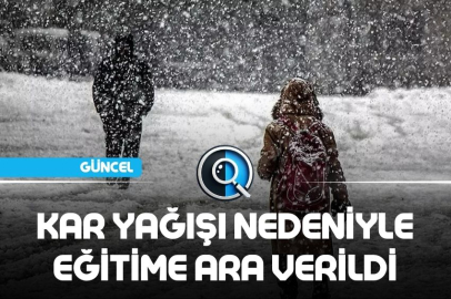 KAR YAĞIŞI NEDENİYLE EĞİTİME ARA VERİLDİ